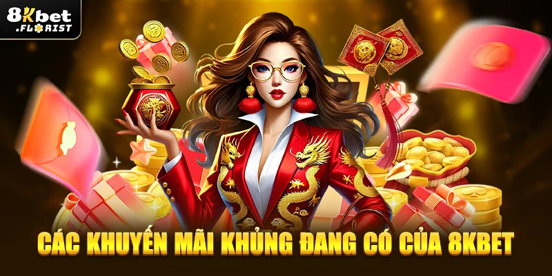 Khuyến mãi cực khủng hiện có của 8KBET